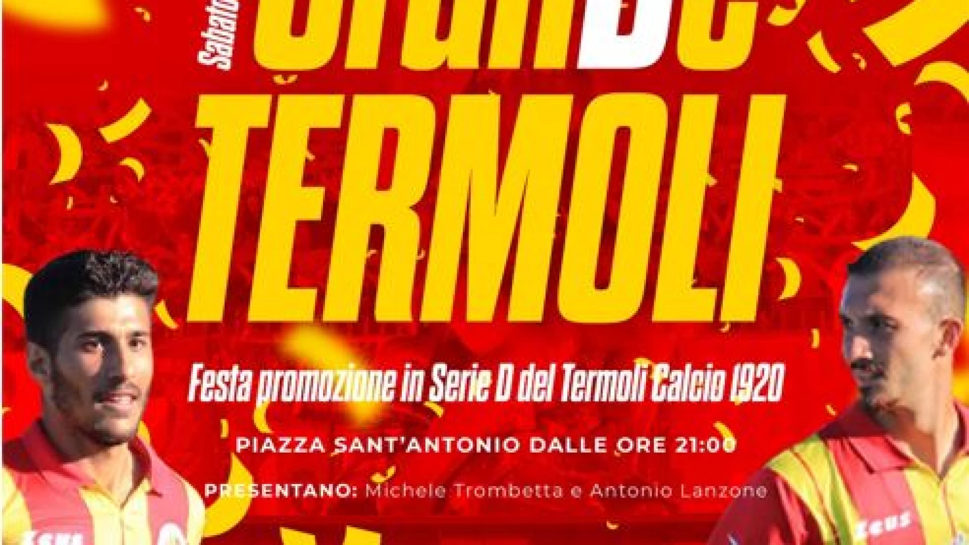 “Grande Termoli”: sabato sera in Piazza Sant’Antonio la festa per la promozione in serie D del Termoli Calcio 1920.